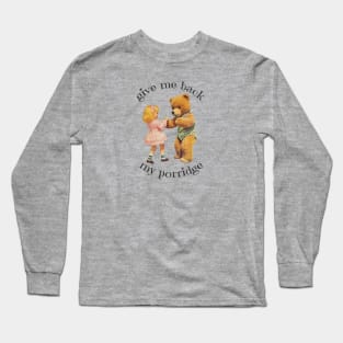 Gimme Back My Porridge! Long Sleeve T-Shirt